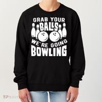 Funny Bowler Grab Your Balls We're Going Bowling Gift Women's Sweatshirt thumb 0