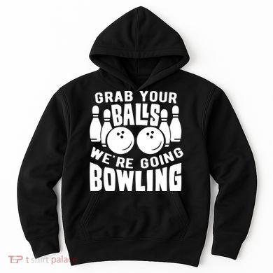 Funny Bowler Grab Your Balls We're Going Bowling Gift Hoodie