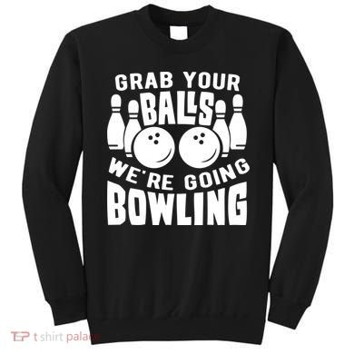 Funny Bowler Grab Your Balls We're Going Bowling Gift Sweatshirt