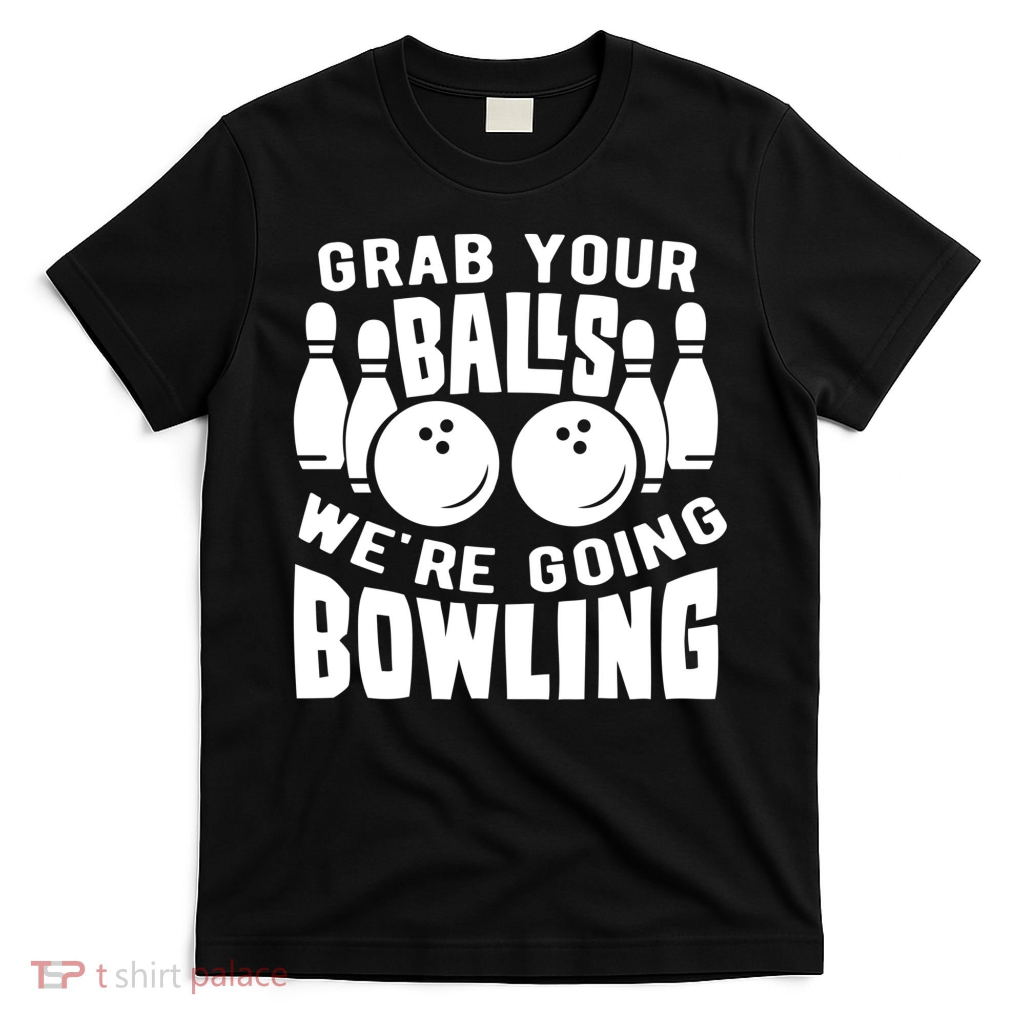 Funny Bowler Grab Your Balls We're Going Bowling Gift T-Shirt