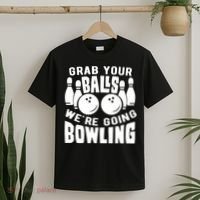 Funny Bowler Grab Your Balls We're Going Bowling Gift T-Shirt thumb 2