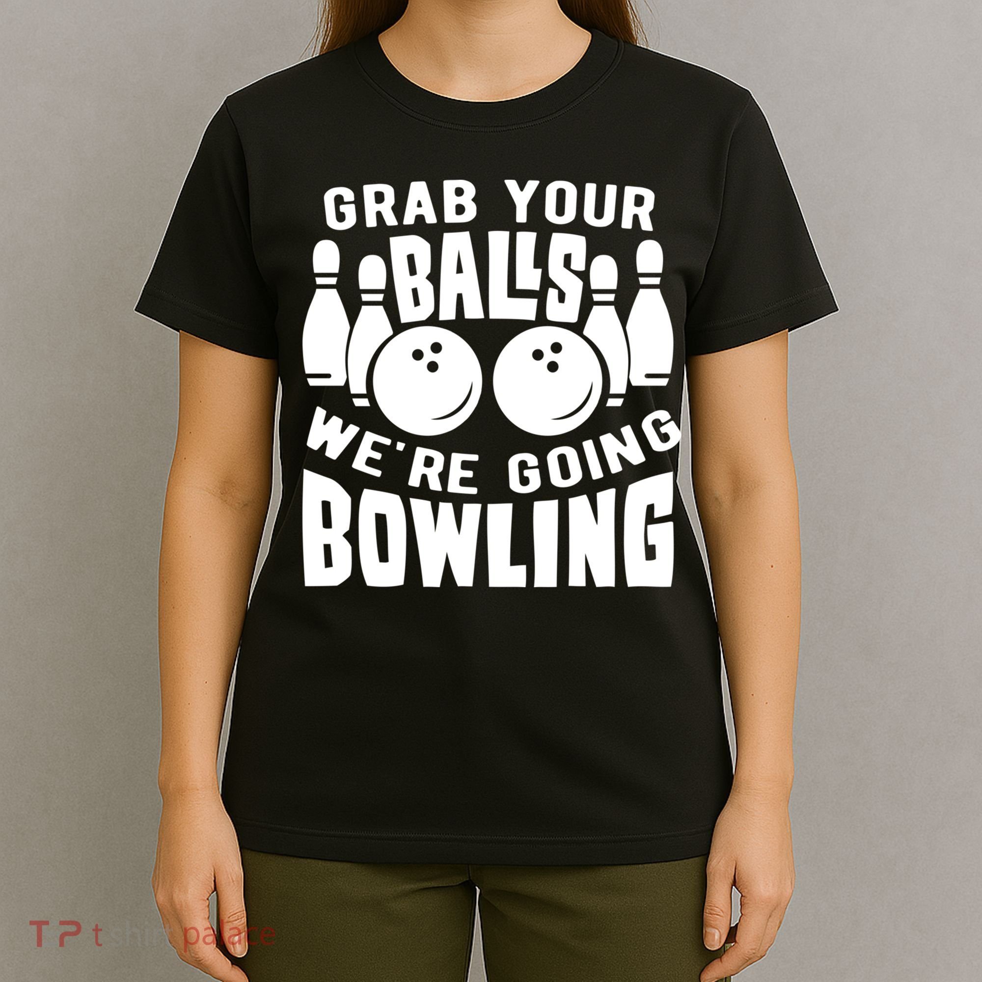 Funny Bowler Grab Your Balls We're Going Bowling Gift T-Shirt