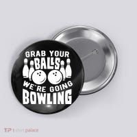 Funny Bowler Grab Your Balls We're Going Bowling Gift Button thumb 0