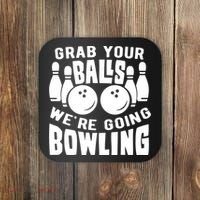Funny Bowler Grab Your Balls We're Going Bowling Gift Coaster thumb 0