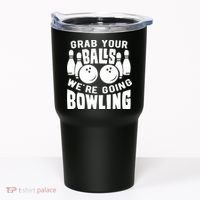 Funny Bowler Grab Your Balls We're Going Bowling Gift Tumbler thumb 0