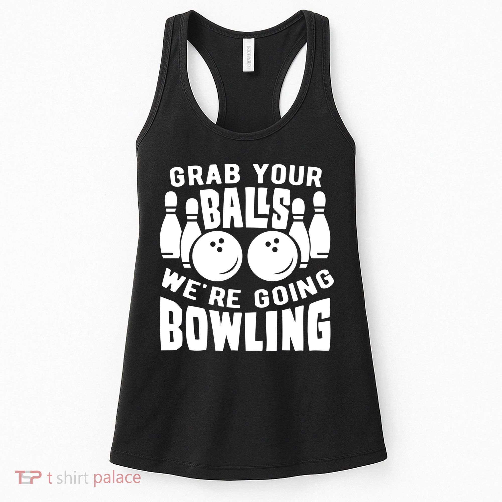 Funny Bowler Grab Your Balls We're Going Bowling Gift Women's Tank Top
