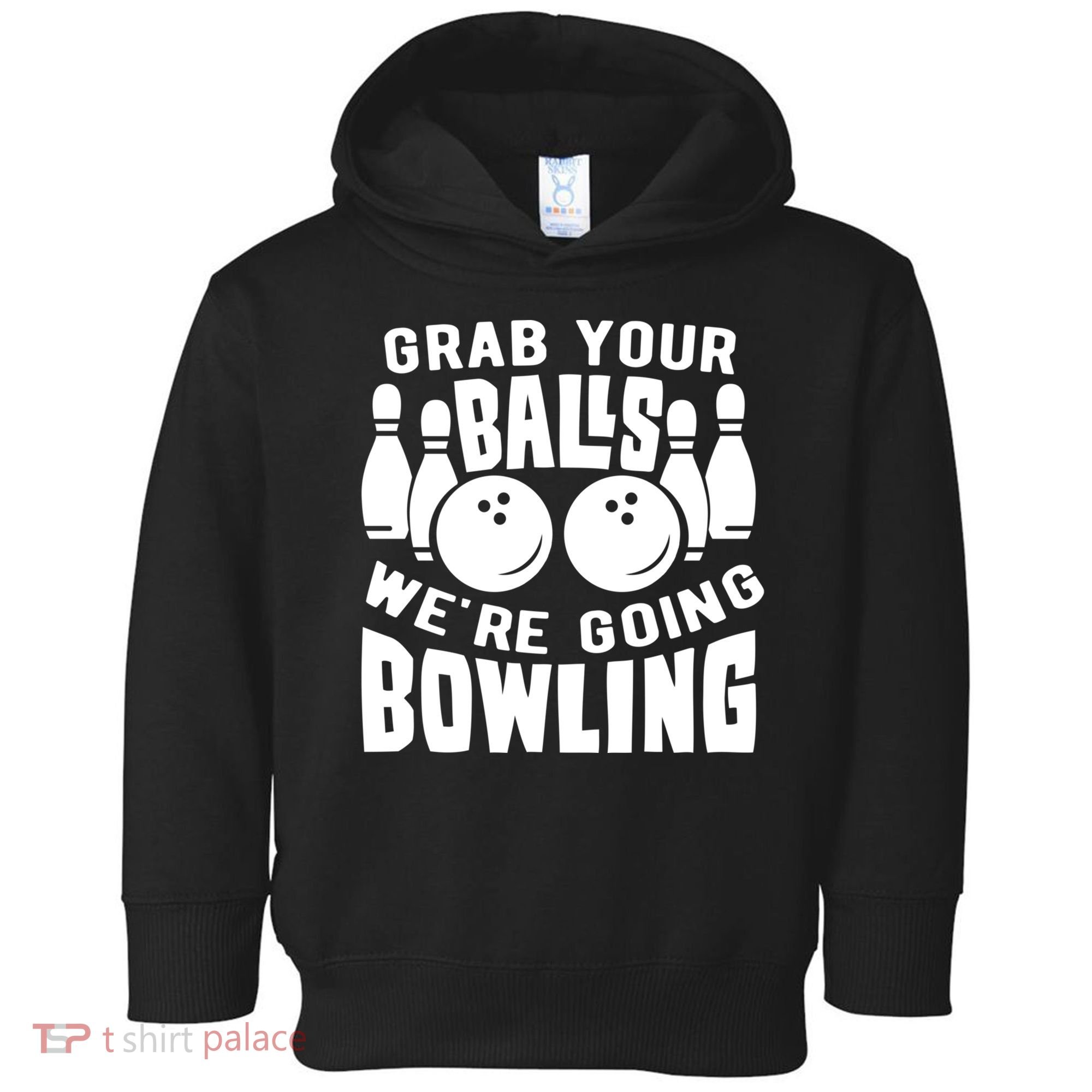 Funny Bowler Grab Your Balls We're Going Bowling Gift Toddler Hoodie