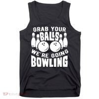 Funny Bowler Grab Your Balls We're Going Bowling Gift Tank Top thumb 0
