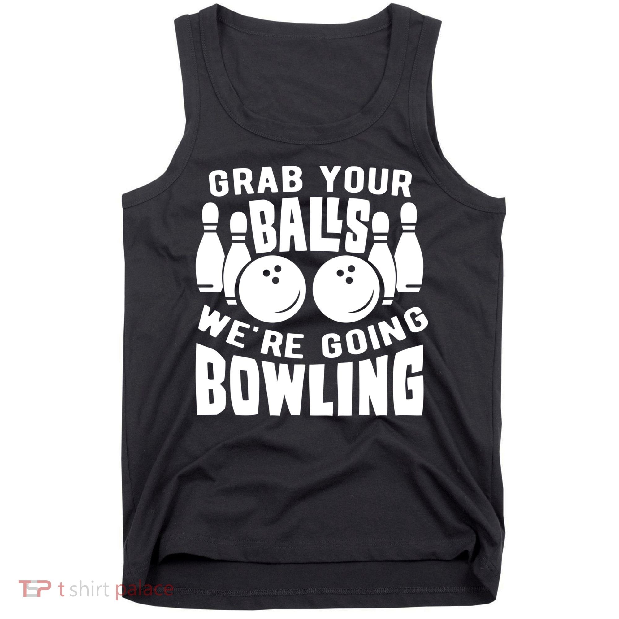 Funny Bowler Grab Your Balls We're Going Bowling Gift Tank Top