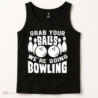 Funny Bowler Grab Your Balls We're Going Bowling Gift Tank Top thumb 2