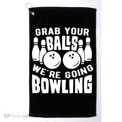 Funny Bowler Grab Your Balls We're Going Bowling Gift Golf Towel