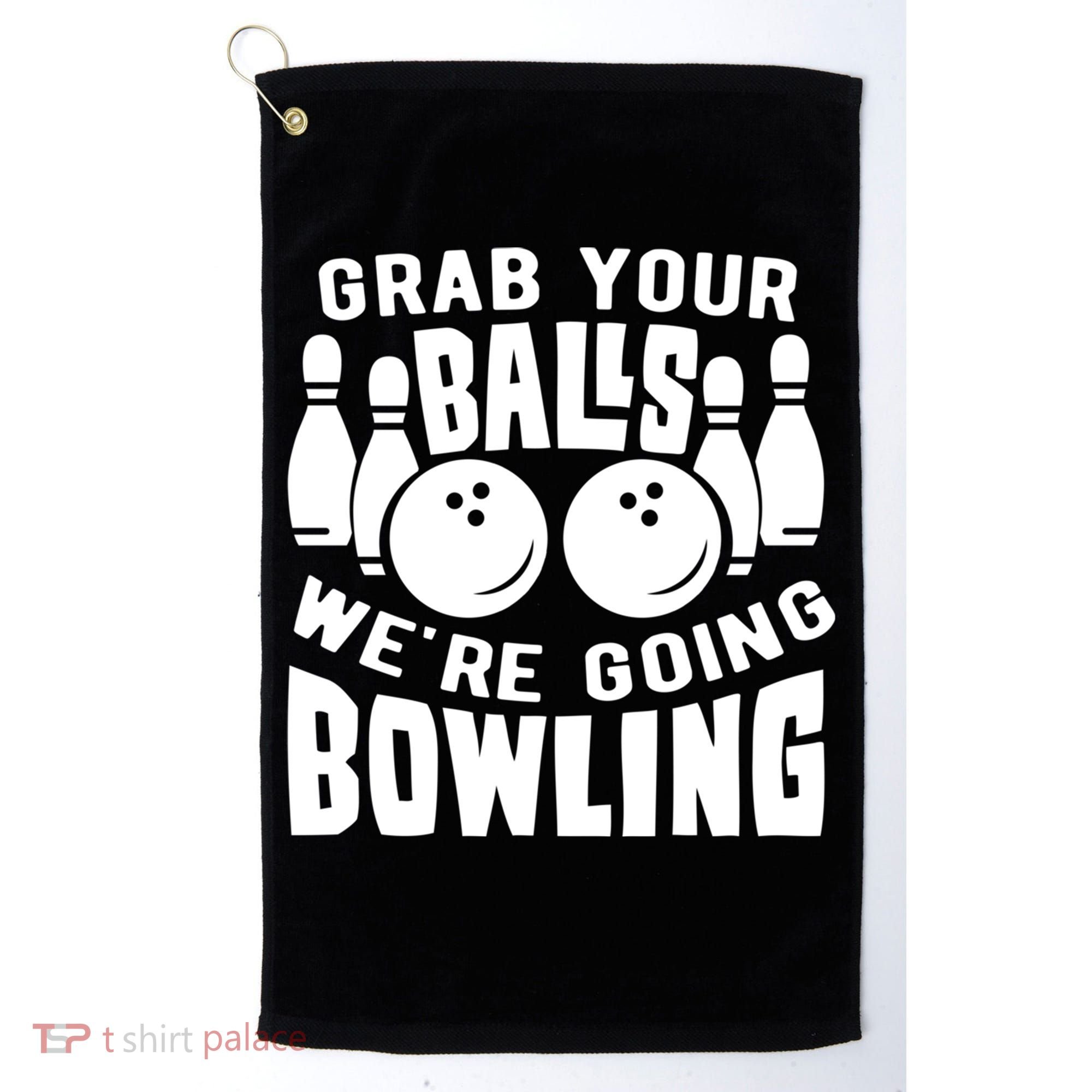 Funny Bowler Grab Your Balls We're Going Bowling Gift Golf Towel
