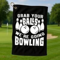 Funny Bowler Grab Your Balls We're Going Bowling Gift Golf Towel thumb 1