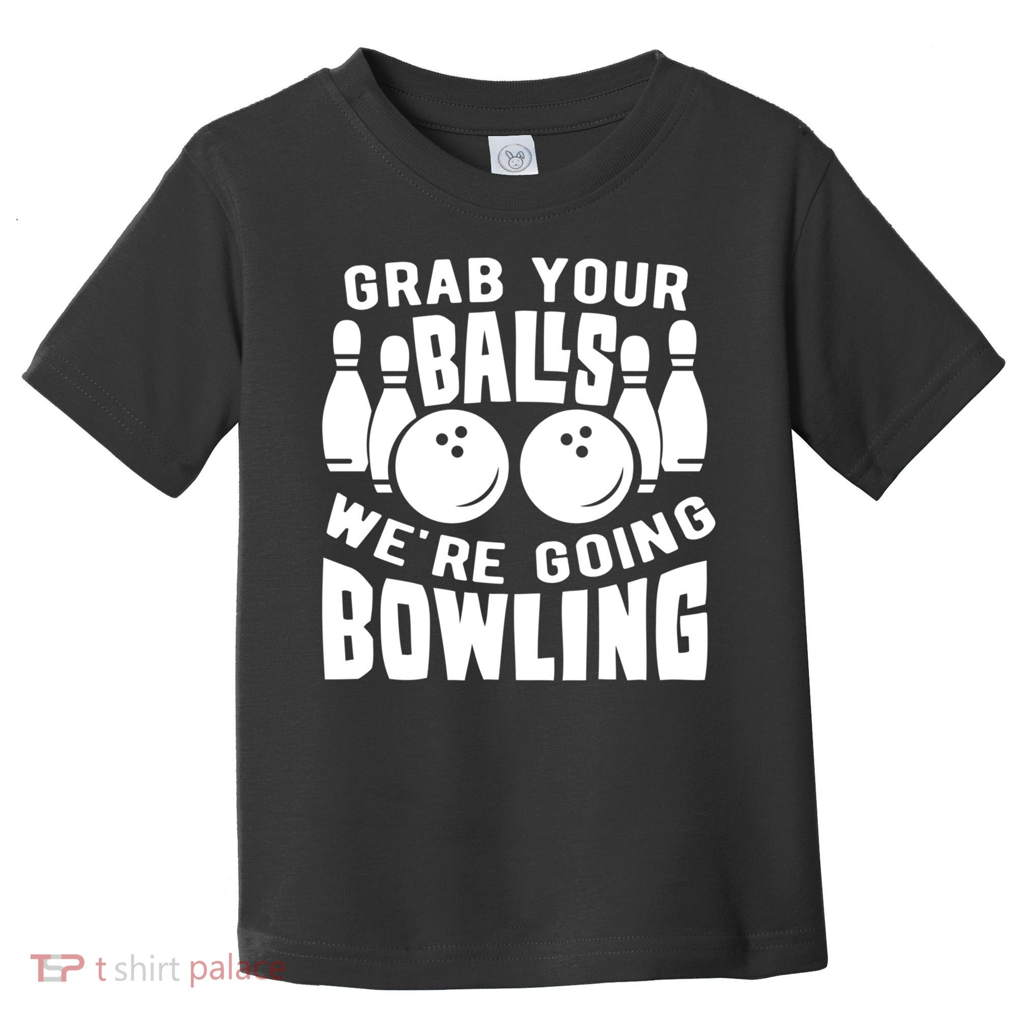 Funny Bowler Grab Your Balls We're Going Bowling Gift Toddler T-Shirt