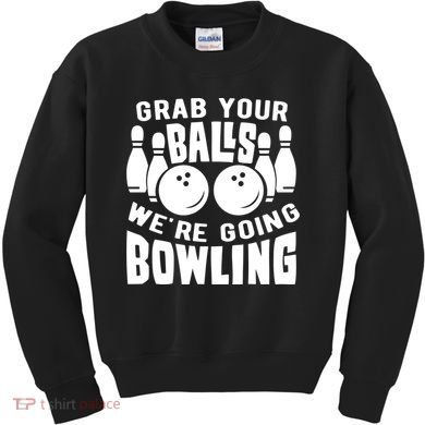 Funny Bowler Grab Your Balls We're Going Bowling Gift Kids Sweatshirt