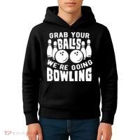 Funny Bowler Grab Your Balls We're Going Bowling Gift Kids Hoodie thumb 4