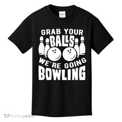 Funny Bowler Grab Your Balls We're Going Bowling Gift Kids T-Shirt