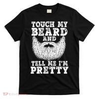 Funny Beard Gift For Men Touch My Beard And Tell Me I'm Pretty Gift T-Shirt thumb 0