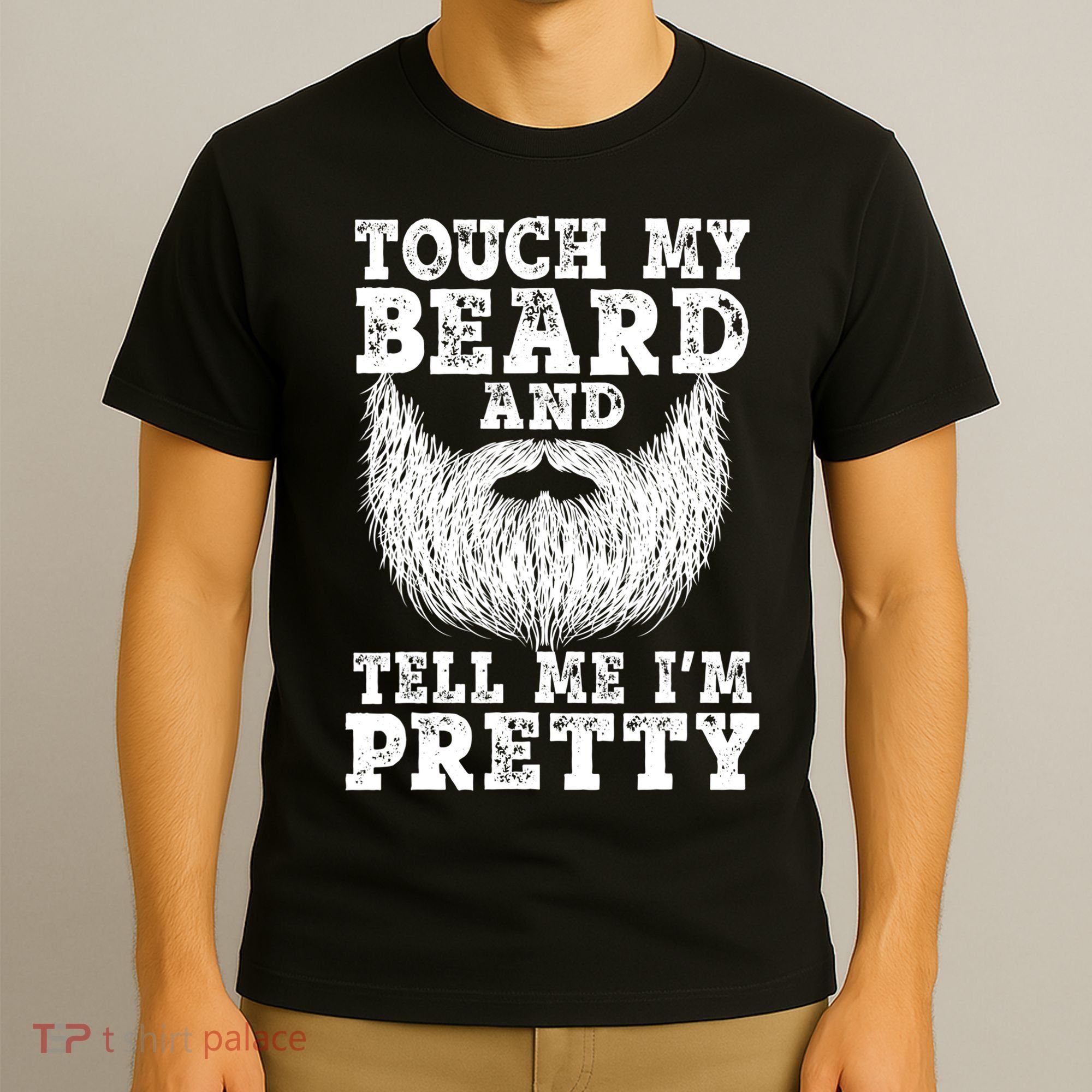 Funny Beard Gift For Men Touch My Beard And Tell Me I'm Pretty Gift T-Shirt
