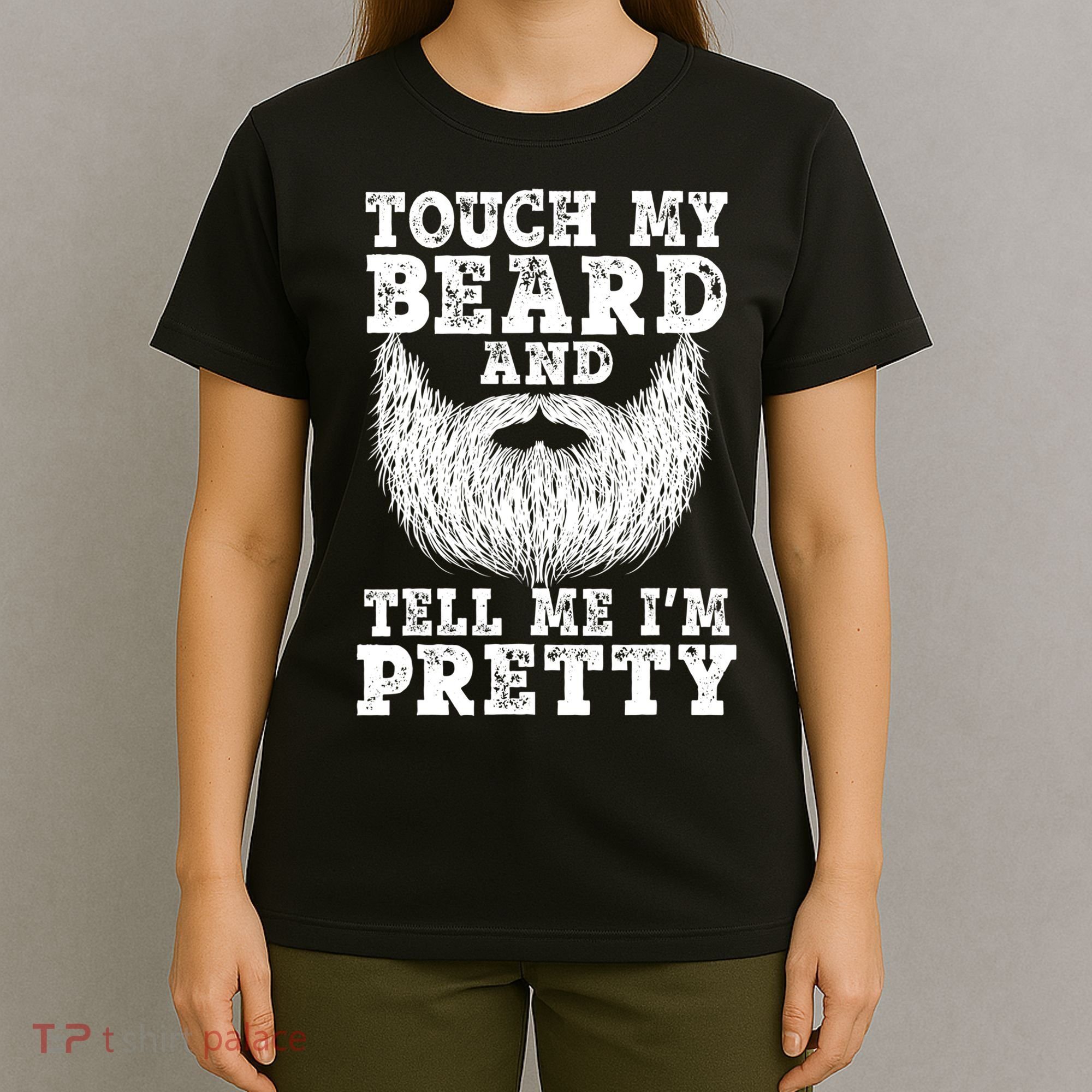 Funny Beard Gift For Men Touch My Beard And Tell Me I'm Pretty Gift T-Shirt