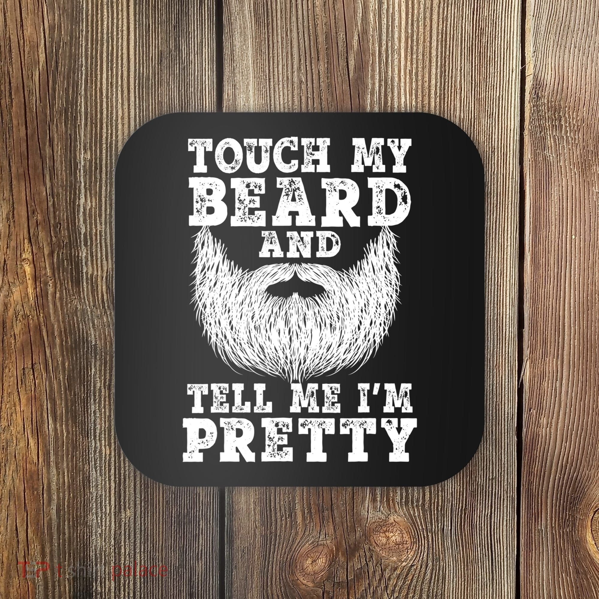 Funny Beard Gift For Men Touch My Beard And Tell Me I'm Pretty Gift Coaster