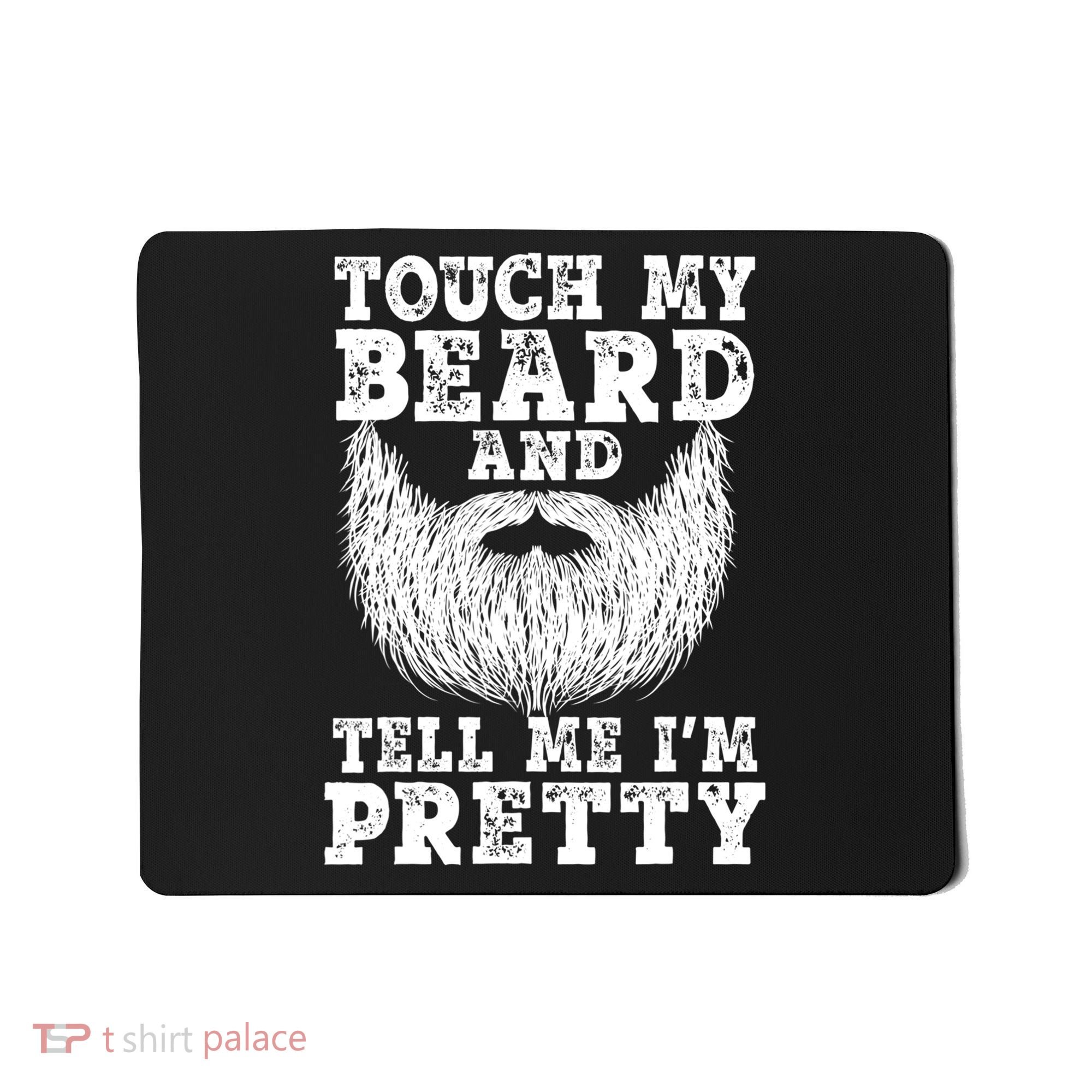 Funny Beard Gift For Men Touch My Beard And Tell Me I'm Pretty Gift Mousepad