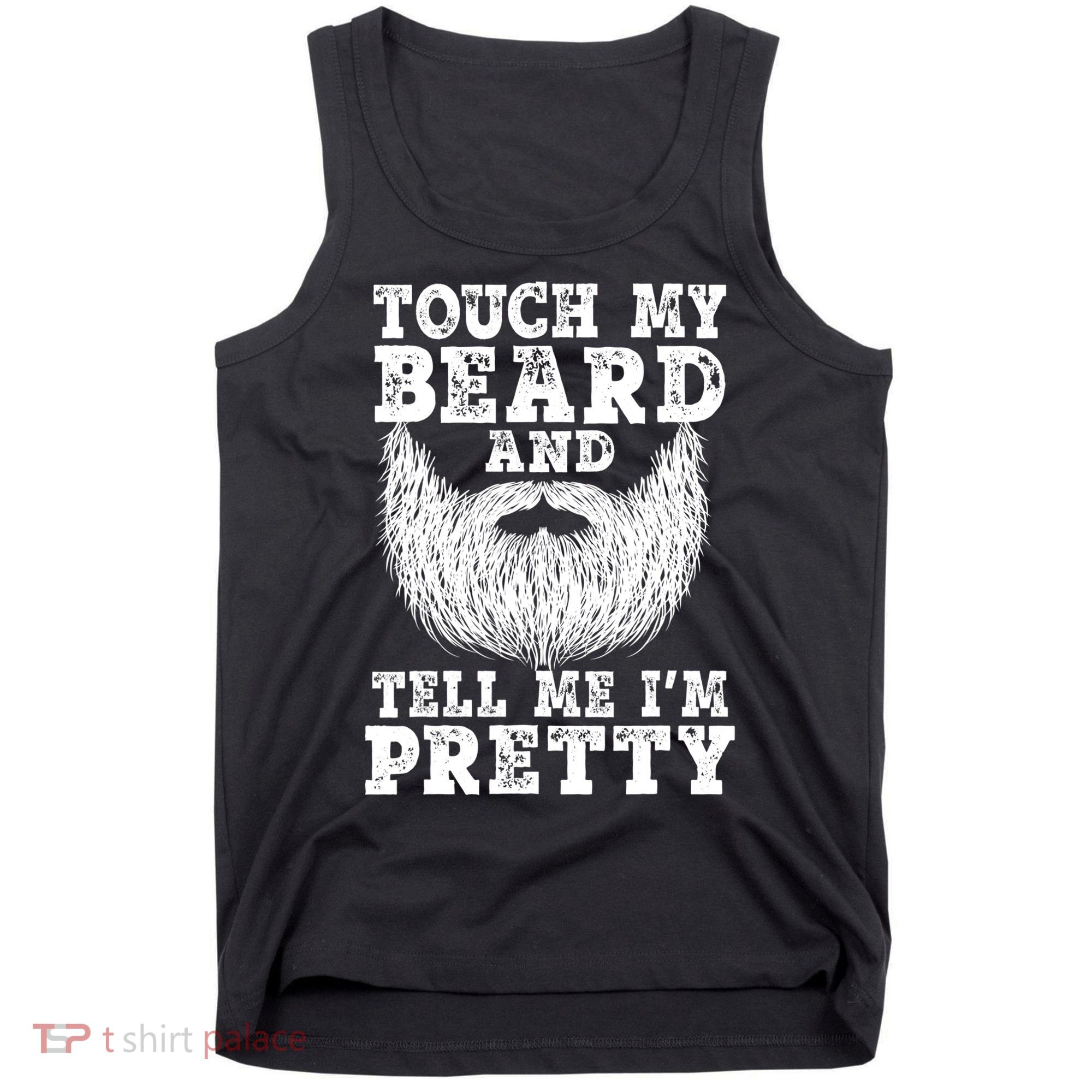 Funny Beard Gift For Men Touch My Beard And Tell Me I'm Pretty Gift Tank Top