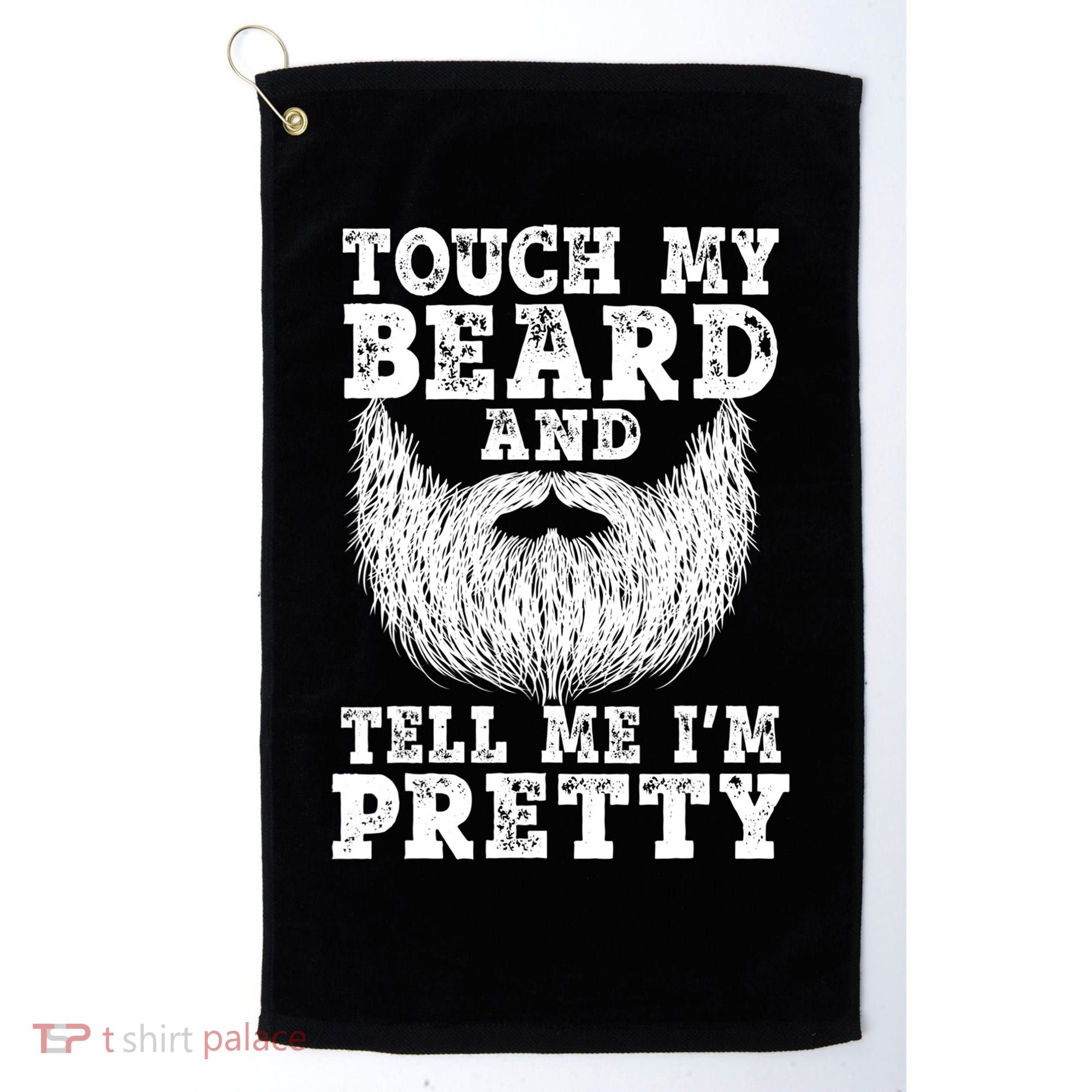 Funny Beard Gift For Men Touch My Beard And Tell Me I'm Pretty Gift Golf Towel