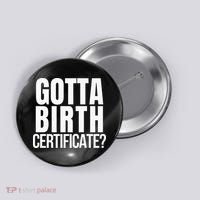 Funny Baseball Gotta Birth Certificate Travel Ball Button thumb 0