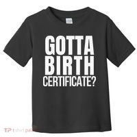 Funny Baseball Gotta Birth Certificate Travel Ball Toddler T-Shirt thumb 0