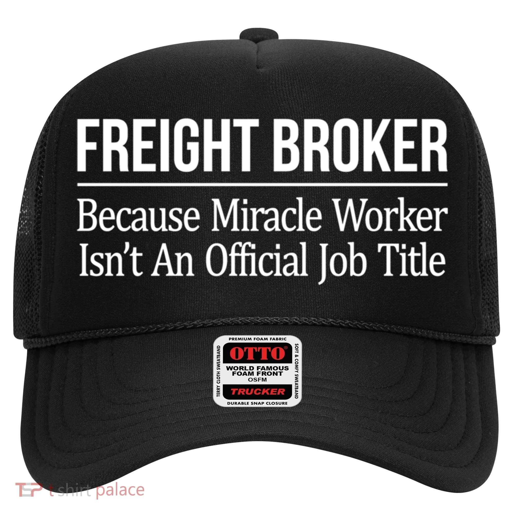 Freight Broker Gift Because Miracle Worker Isn't A Job Title Gift Hat
