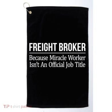 Freight Broker Gift Because Miracle Worker Isn't A Job Title Gift Golf Towel