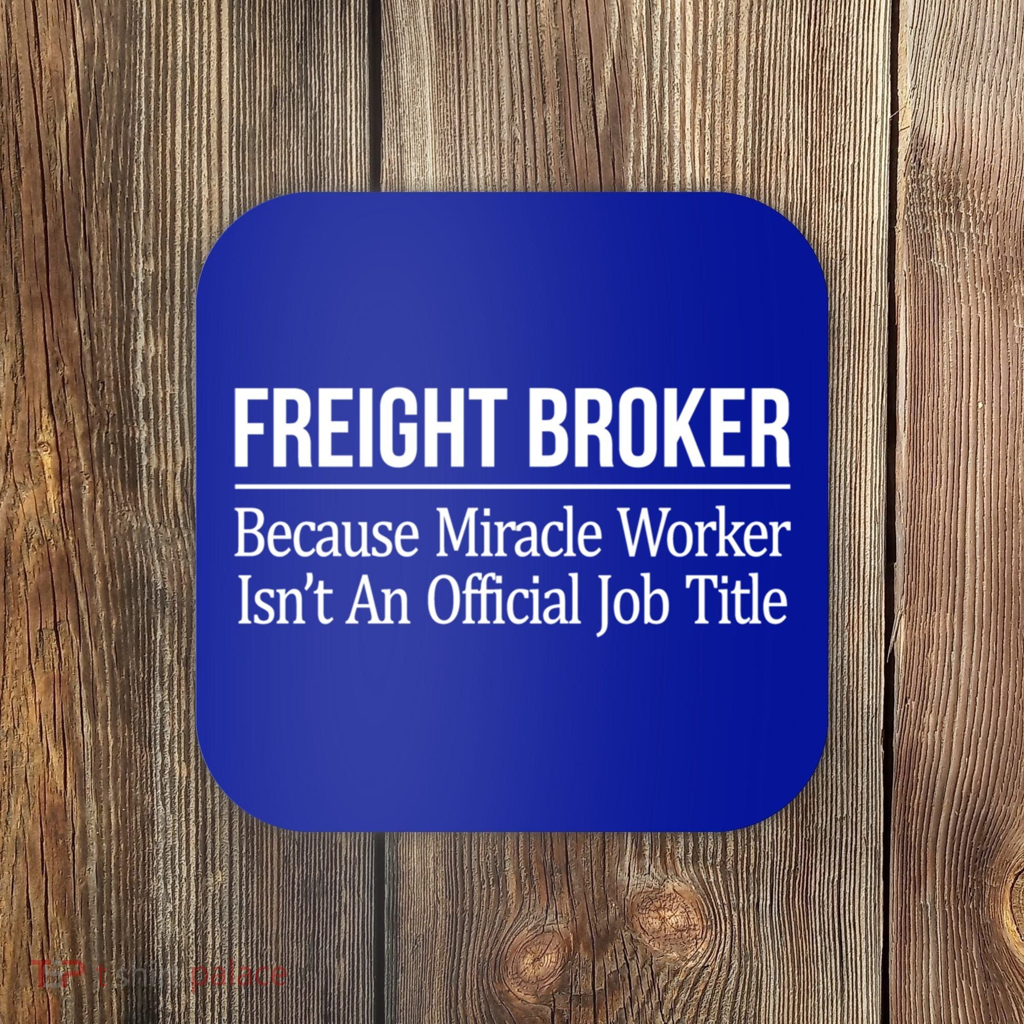 Freight Broker Gift Because Miracle Worker Isn't A Job Title Gift Coaster