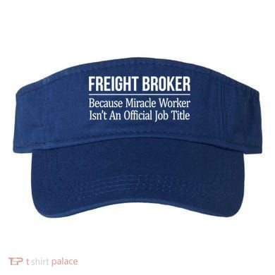Freight Broker Gift Because Miracle Worker Isn't A Job Title Gift Visor