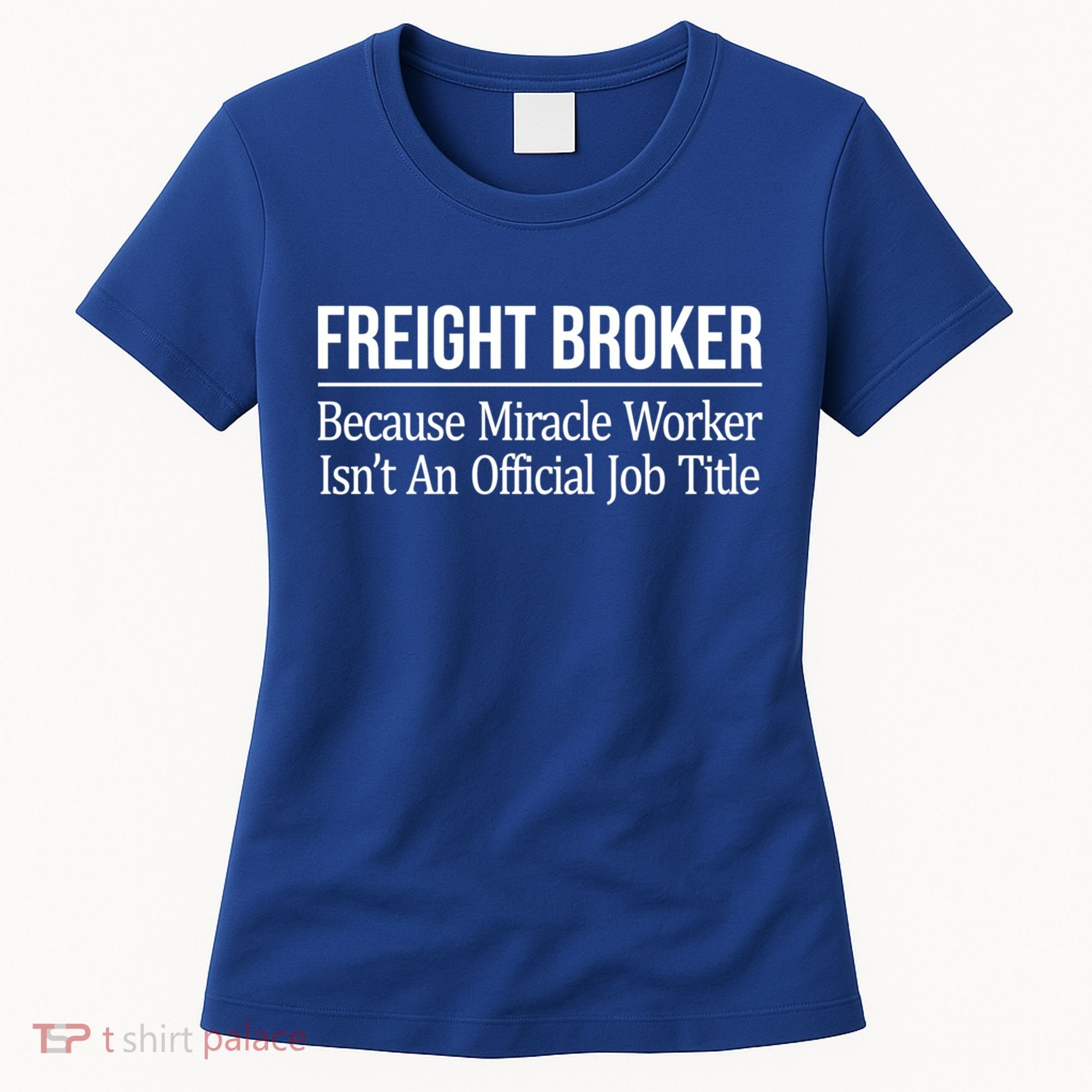 Freight Broker Gift Because Miracle Worker Isn't A Job Title Gift Women's T-Shirt