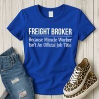 Freight Broker Gift Because Miracle Worker Isn't A Job Title Gift Women's T-Shirt thumb 3