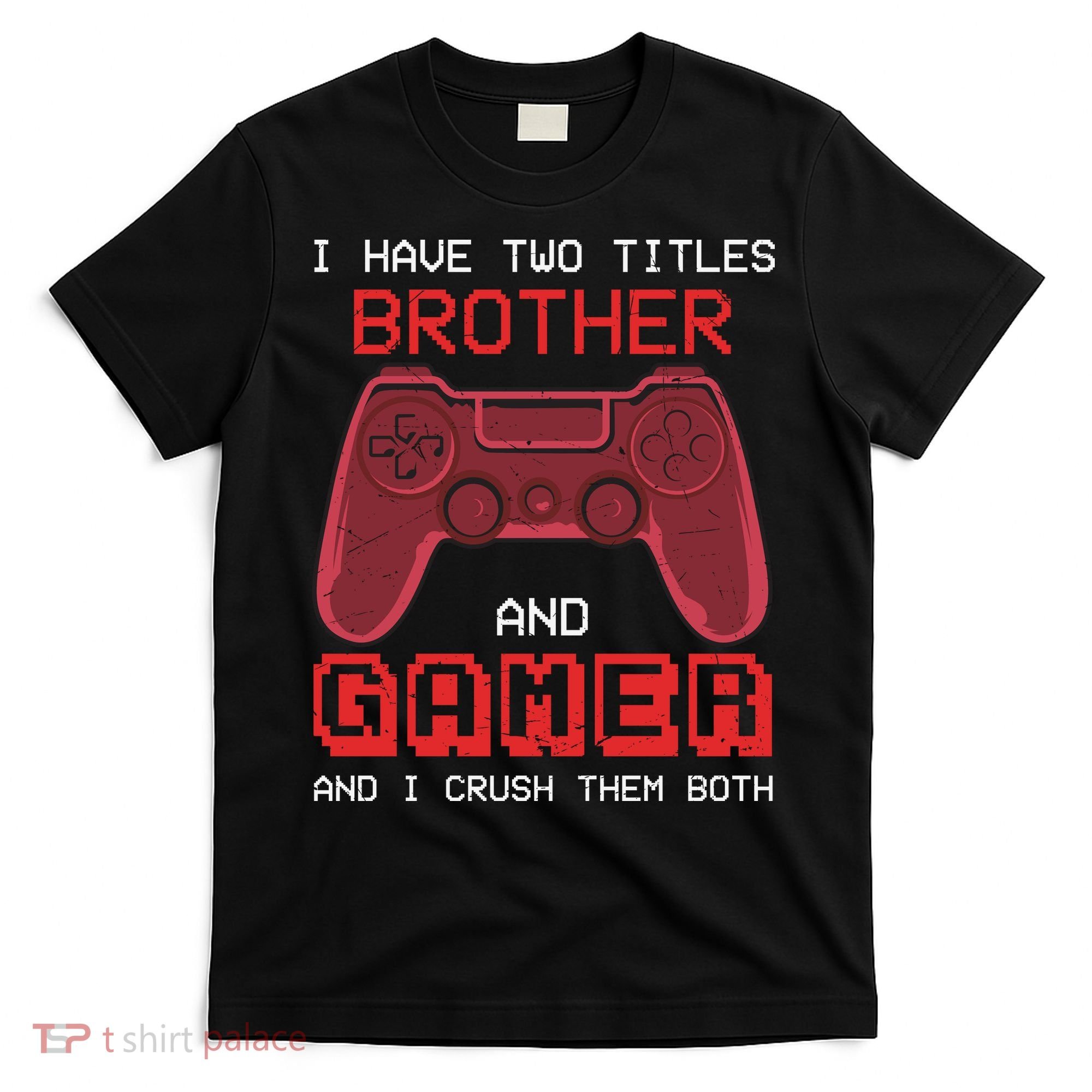 Funny Brother Gamer Quotes Funny Video Gamer T-Shirt