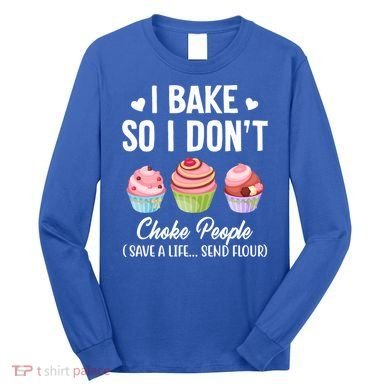 Funny Baking Gift I Bake So Funny I Don't Choke People Gift Long Sleeve Shirt