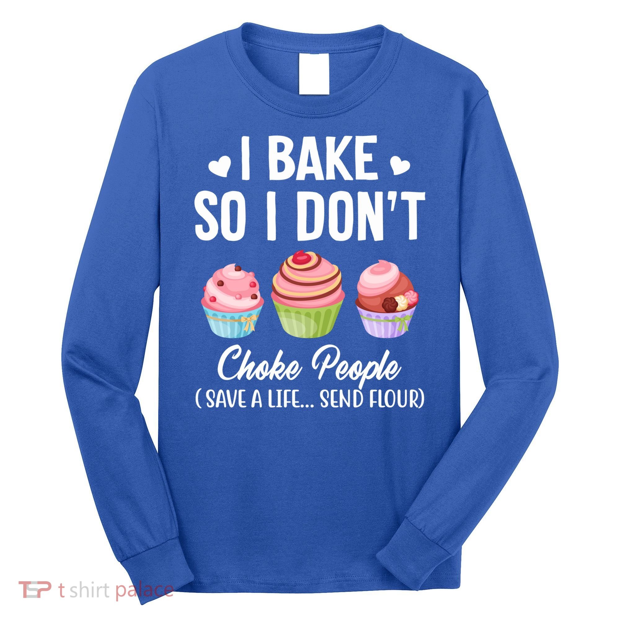 Funny Baking Gift I Bake So Funny I Don't Choke People Gift Long Sleeve Shirt