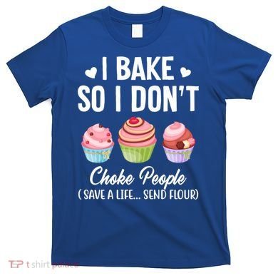 Funny Baking Gift I Bake So Funny I Don't Choke People Gift T-Shirt