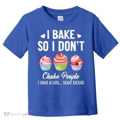 Funny Baking Gift I Bake So Funny I Don't Choke People Gift Toddler T-Shirt