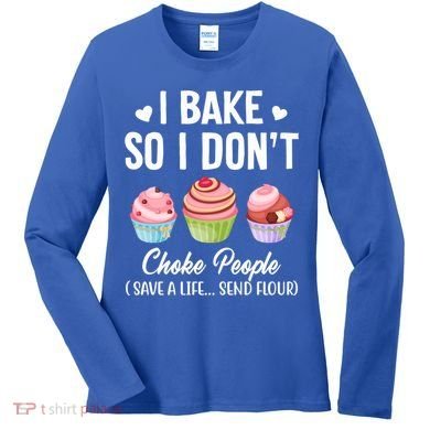 Funny Baking Gift I Bake So Funny I Don't Choke People Gift Women's Long Sleeve Shirt