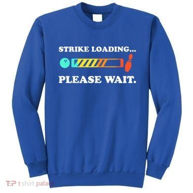 Funny Bowling Gift Strike Loading Please Wait Gift Sweatshirt