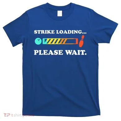 Funny Bowling Gift Strike Loading Please Wait Gift T-Shirt