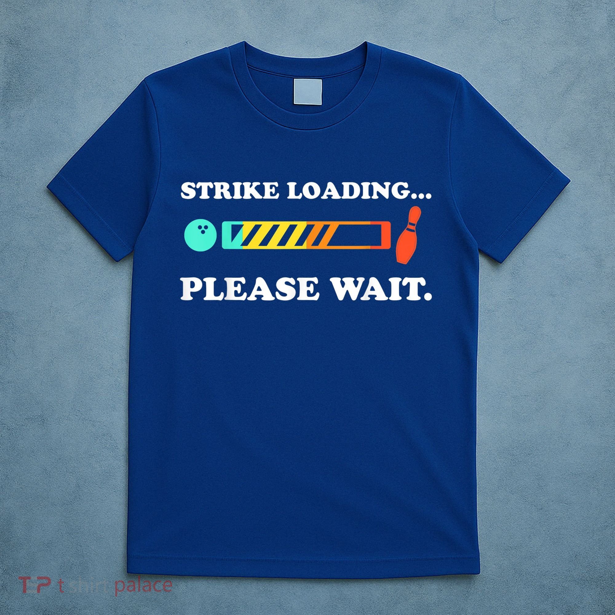 Funny Bowling Gift Strike Loading Please Wait Gift T-Shirt