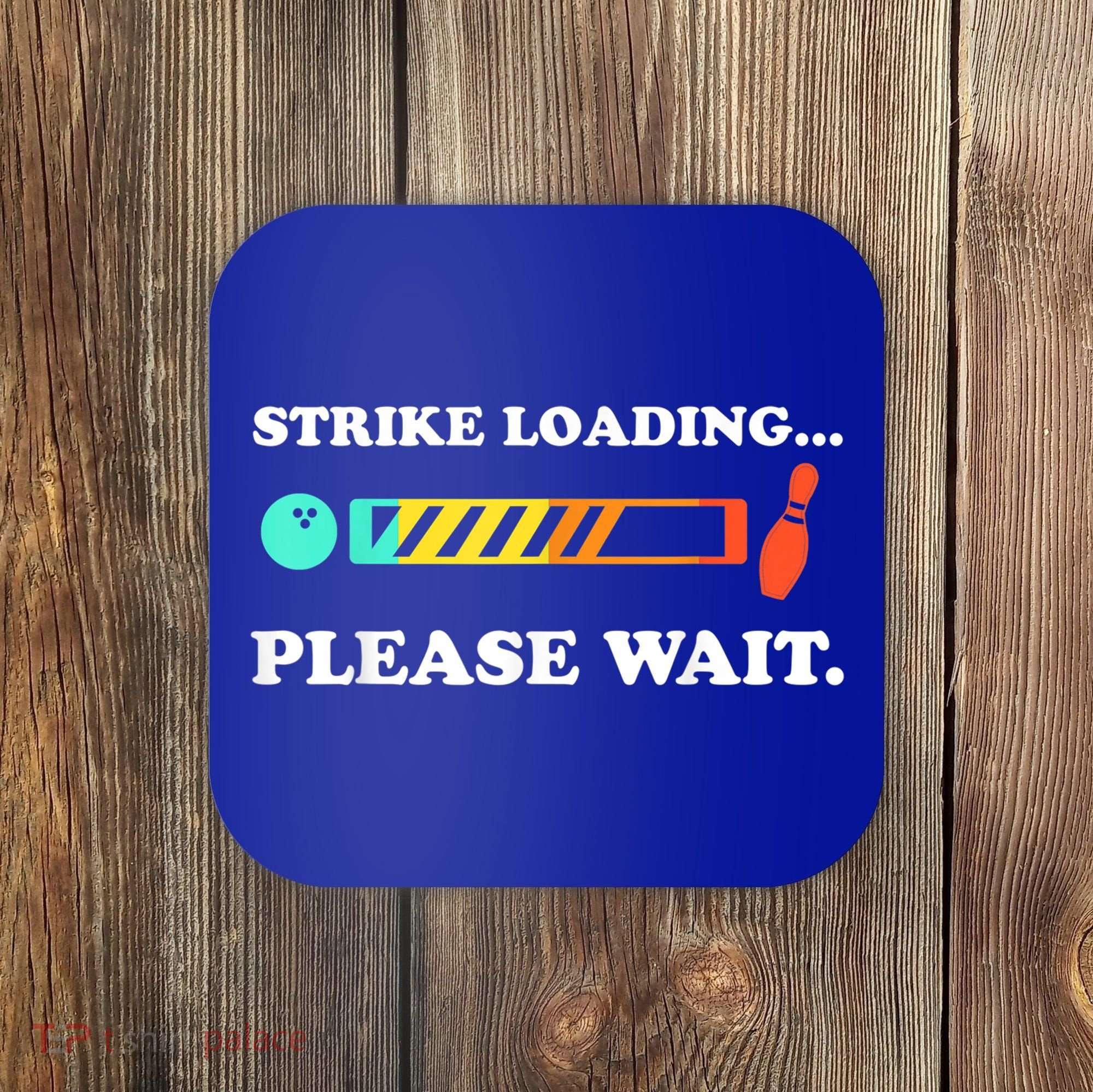 Funny Bowling Gift Strike Loading Please Wait Gift Coaster