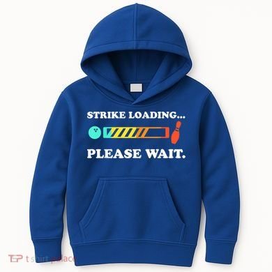 Funny Bowling Gift Strike Loading Please Wait Gift Kids Hoodie