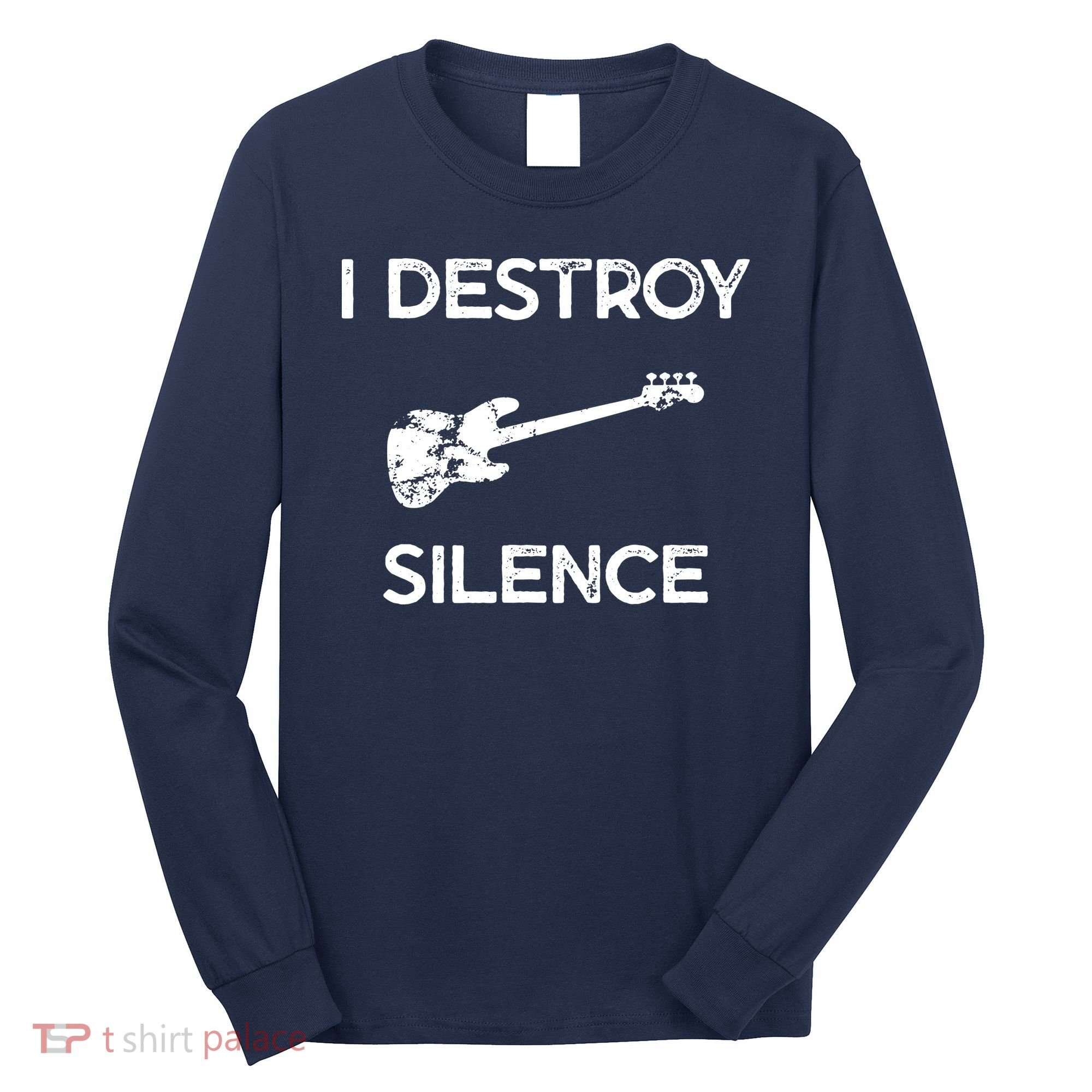 Funny Bass Guitar I Destroy Silence Long Sleeve Shirt