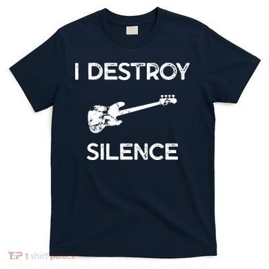 Funny Bass Guitar I Destroy Silence T-Shirt