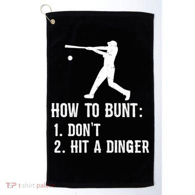 Funny Baseball Hitter Player How To Bunt DonT Hit A Dinger Gift Golf Towel